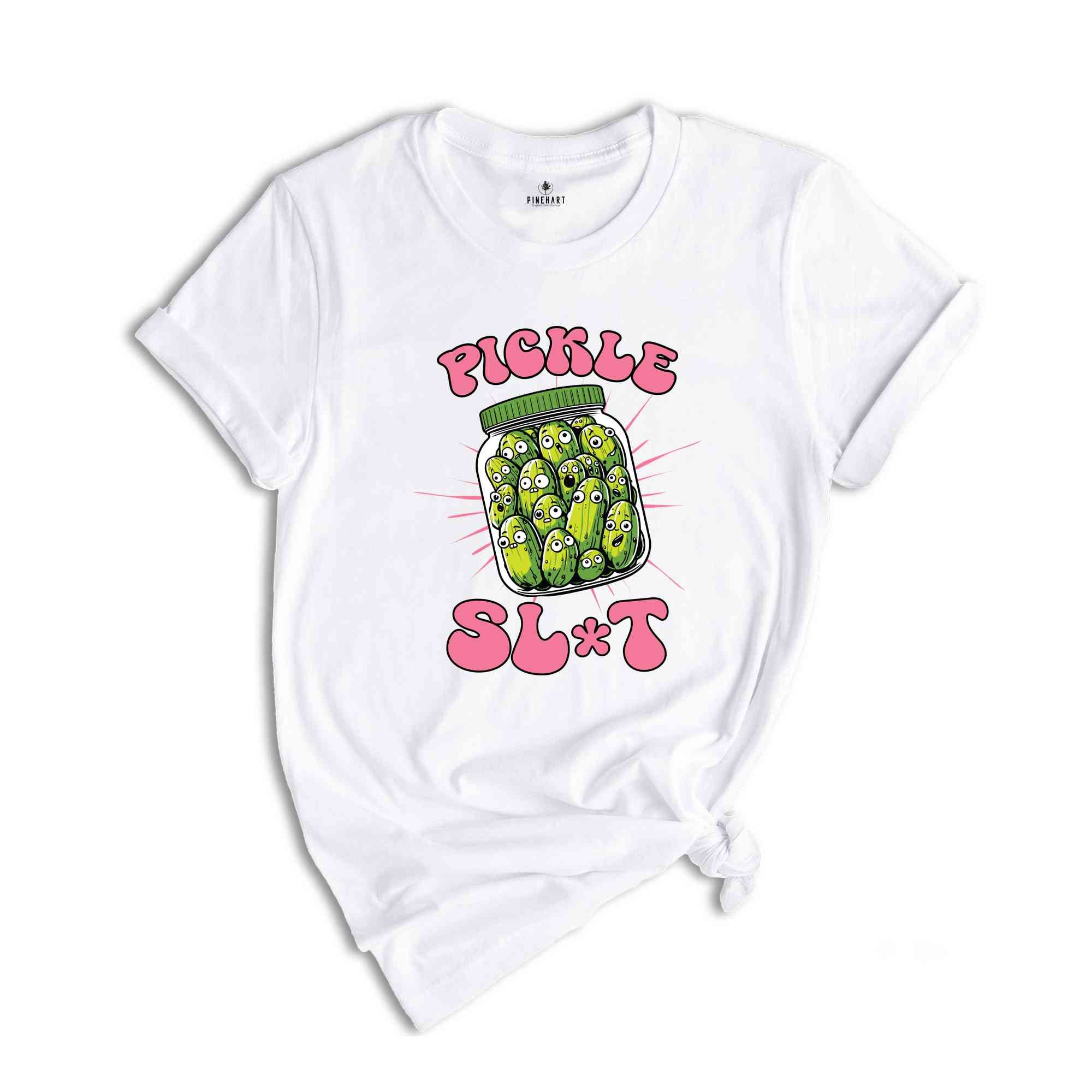 Pickle Slut Shirt, Funny Pickle Shirt, Adult Humor Shirt, Dill Pickle Shirt, Pickle Lover Shirt, Sarcastic Shirt, Pickle Shirt Women