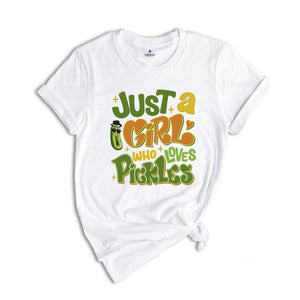 Just A Girl Who Loves Pickles Shirt, Pickles Lover Tee, Pickle Lovers Shirt, Gift For Pickle Lover Shirt, Sarcastic Shirts