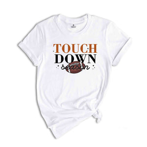 Touch Down Season Shirt, Football Season Shirt, Sports Mom Gift, Game Day Shirt, Funny Football Shirt, Sport Shirt, Football Fan Shirt