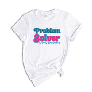 Problem Solver Math Shirt, Teacher T shirt, Math teacher tee, Teacher Sweatshirt, Back to School Tee, Math Gift, Math Teacher Funny Shirt