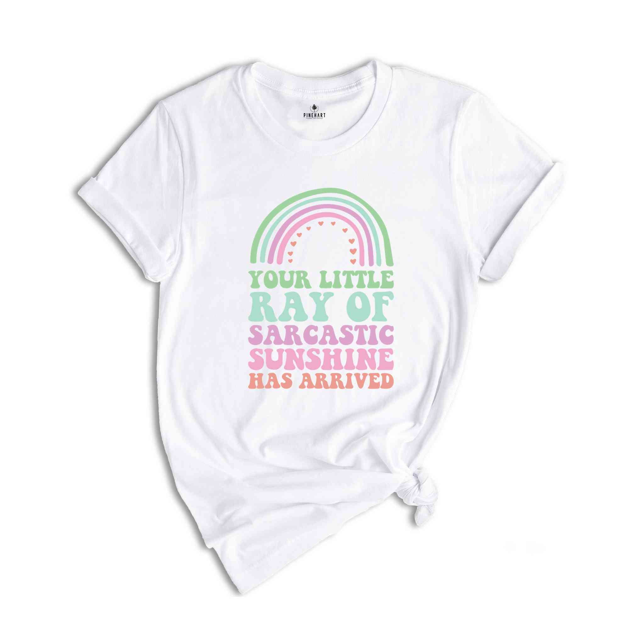 Your Little Ray of Sarcastic Sunshine Has Arrived T-Shirt, Sarcastic Shirt, Sarcastic Sunshine Tee, Funny Gifts