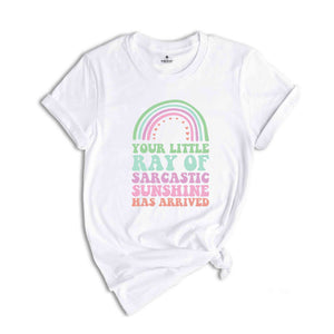 Your Little Ray of Sarcastic Sunshine Has Arrived T-Shirt, Sarcastic Shirt, Sarcastic Sunshine Tee, Funny Gifts