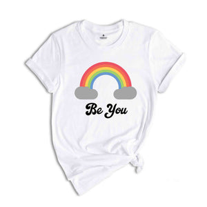 Be You Shirt, LGBT Support Shirt, Rainbow Shirt, Love Pride Acceptance Shirt, LGBTQ Unity Shirt, Equality Advocacy Shirt, Diversity Shirt