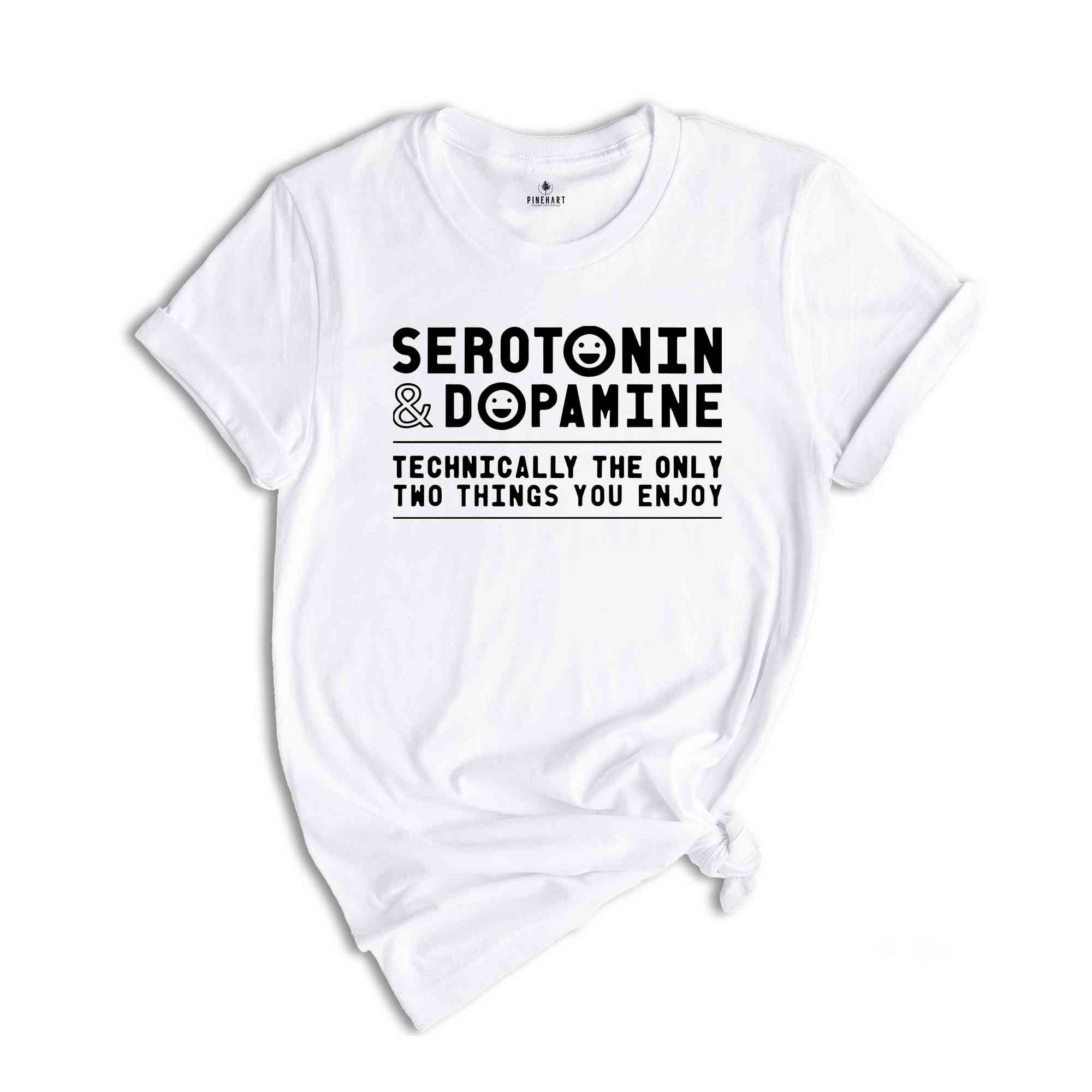 Serotonin and Dopamine Shirt, Funny Science T-Shirt, Serotonin and Dopamine T-Shirt, Serotonin Shirt, Anxiety Shirt, Depression Shirt