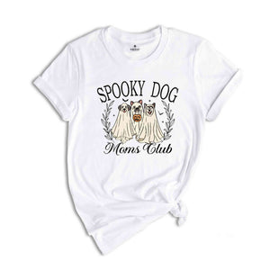 Spooky Dog Moms Club Shirt, Cute Halloween Shirt, Animal Lover Shirt, Dog Mom Shirt, Halloween Gift, Dog Ghost Shirt, Spooky Season Shirt