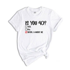 Is You 40? Yes Bitch I Might Be, Funny Birthday Shirt, 40th Birthday Shirt, 40th Birthday Gift, Forty And Fabulous, 40th Birthday Party