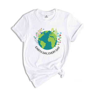 Earth Day Everyday T-Shirt, Earth Day Shirt, Environmental Shirt, Nature Lover Gift, Earth Tee, Geologist Shirt, Geology Shirt