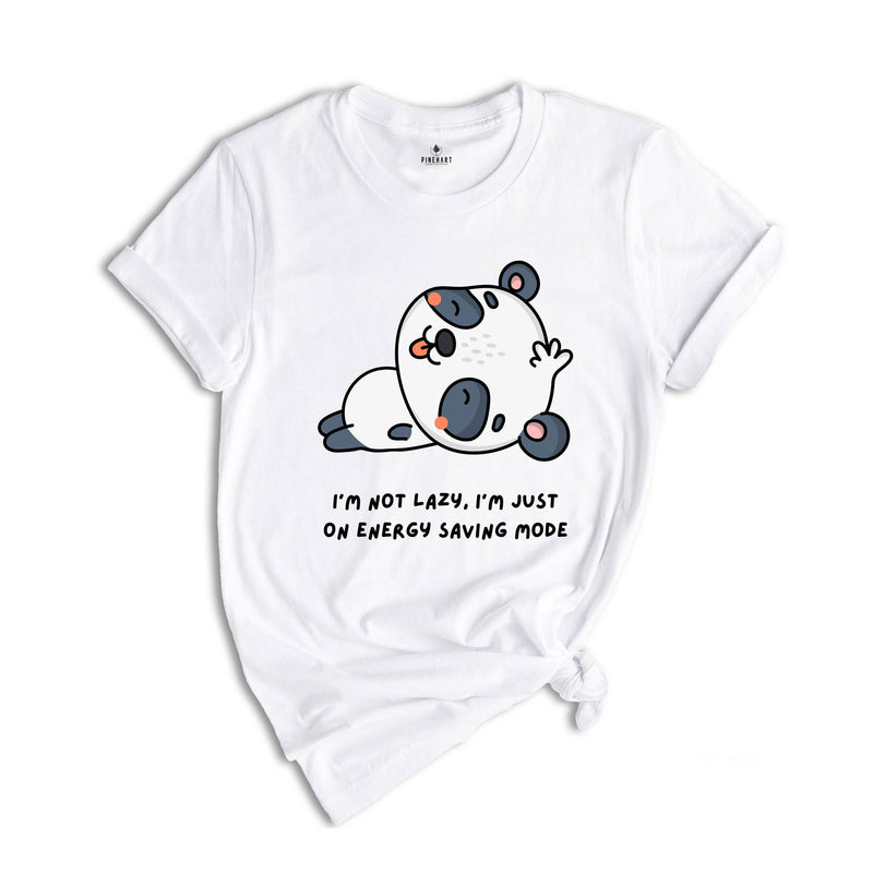 I'm Not Lazy I'm Just One My Energy Saving Mode T-Shirt, Funny Saying Shirt, Not Worries About Anything Tee, Panda Animal Shirt