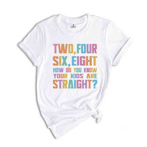 Two Four Six Eight How Do You Know Your Kids Are Straight? Shirt, Pride Shirt, LGBT Pride Shirt, Pride Rainbow Shirt, Pride Ally Shirt