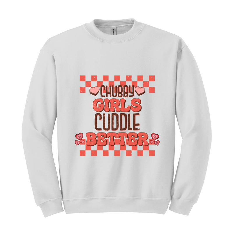 Chubby Girls Cuddle Better Hoodie, Chubby Girl Sweatshirt, Cute Chubby Hoodie, Funny Chubby Saying Hoodie, Gift For Chubby Girlfriend