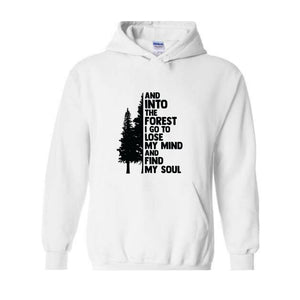 Hiking Sweater, And Into The Forest I Go To Lose My Mind, Forest Hoodie, Camping Hoodie, Wanderlust Shirt, Hiking Hoodie