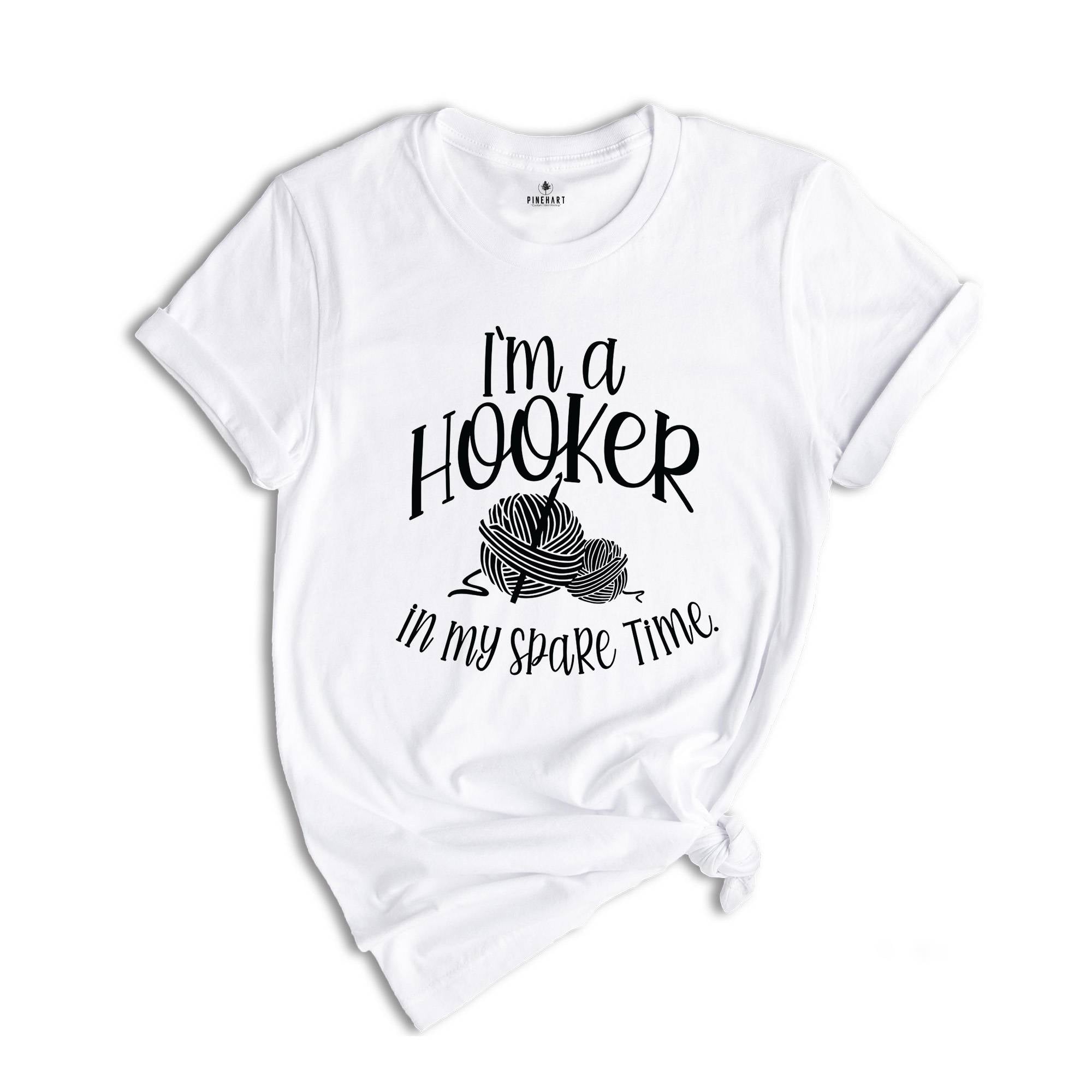 I'm a Hooker in My Spare Time Shirt, Crochet T-Shirt, Crafter Mom Shirt, Crochet Lover Shirt, Knitting Funny Quote Shirt