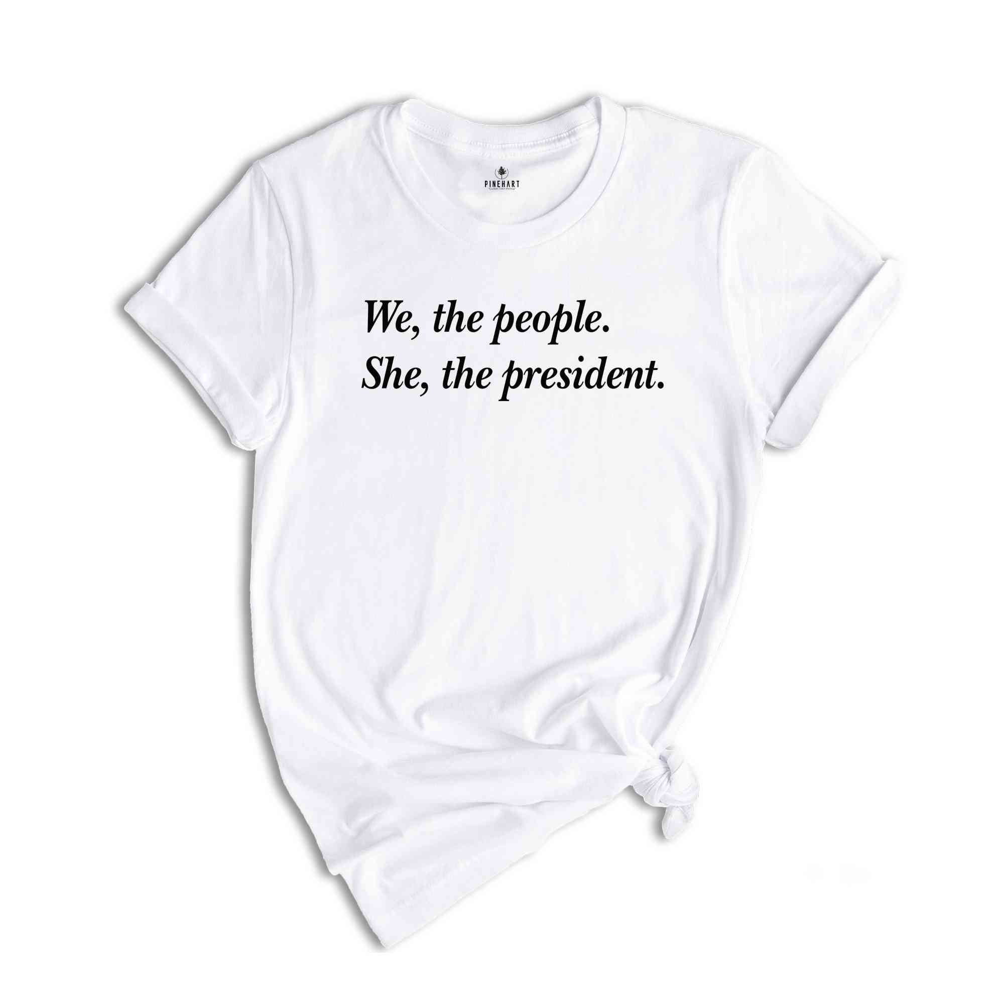 We The People She The President Shirt, Kamala Harris T-Shirt, Kamala For President Shirt, Madam President Shirt, Kamala Tee