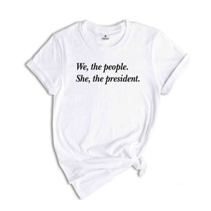 We The People She The President Shirt, Kamala Harris T-Shirt, Kamala For President Shirt, Madam President Shirt, Kamala Tee