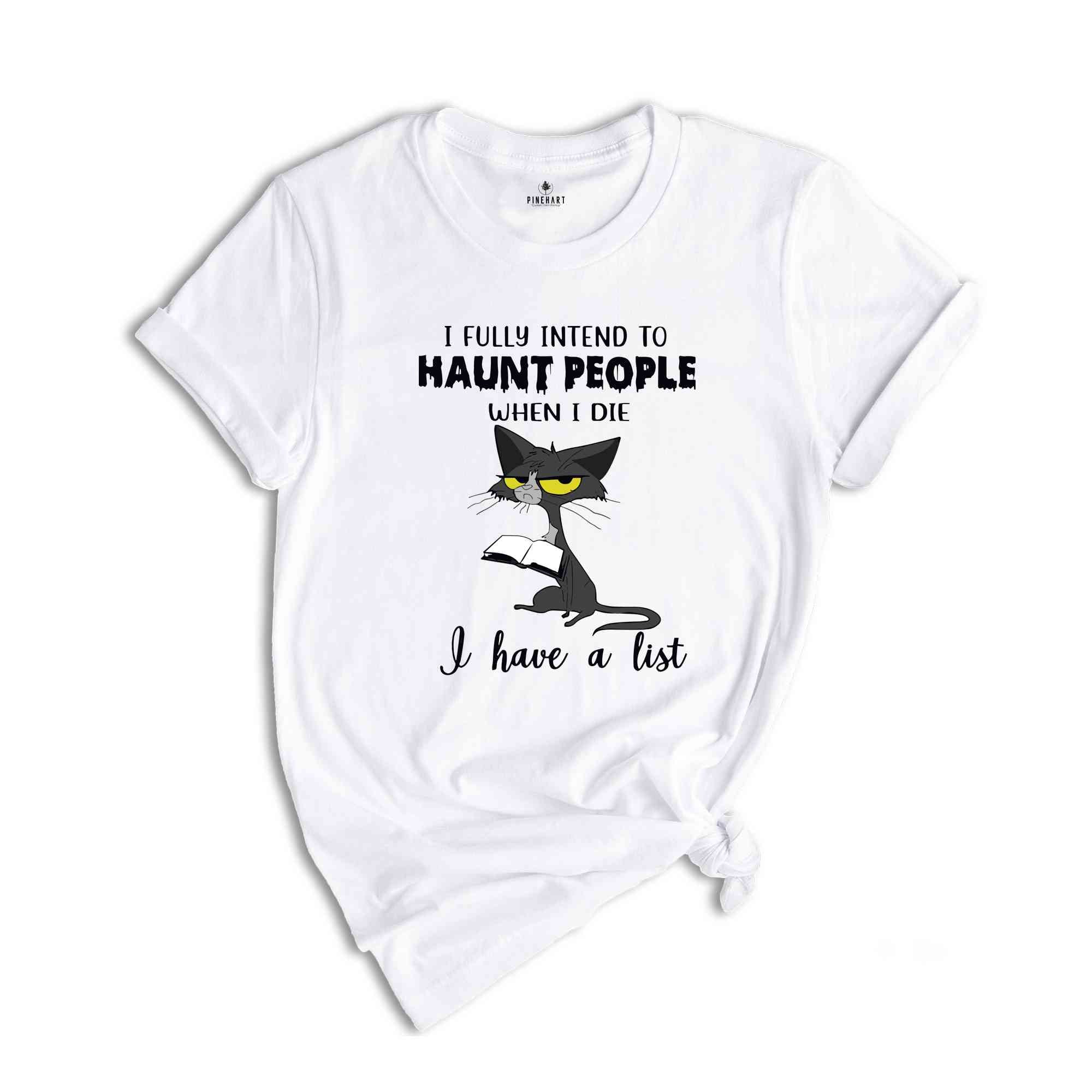 I Fully Intend To Haunt People When I Die I have A List Shirt, Cat Lover Gift, Cat Shirt, Funny Cat Shirt, Cat Mama Shirt, Cute Cat Shirt