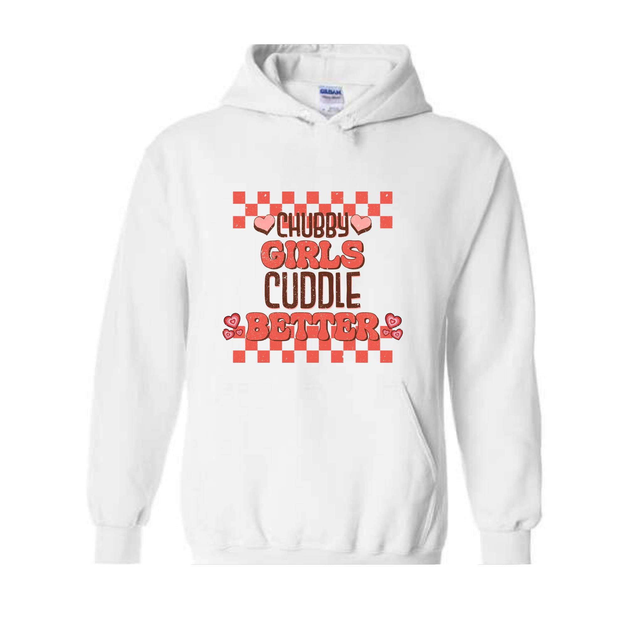 Chubby Girls Cuddle Better Hoodie, Chubby Girl Sweatshirt, Cute Chubby Hoodie, Funny Chubby Saying Hoodie, Gift For Chubby Girlfriend