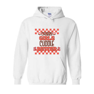 Chubby Girls Cuddle Better Hoodie, Chubby Girl Sweatshirt, Cute Chubby Hoodie, Funny Chubby Saying Hoodie, Gift For Chubby Girlfriend