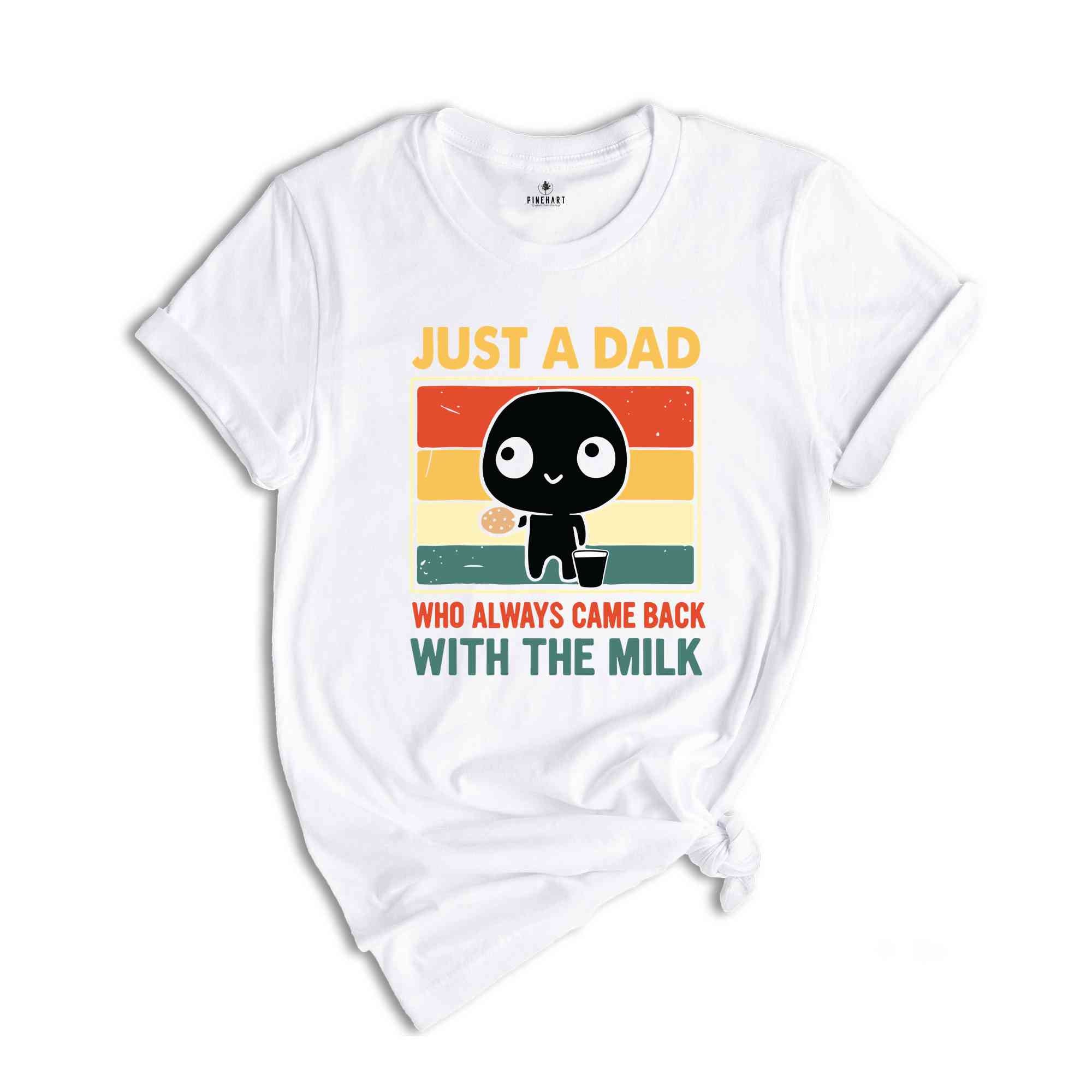 Just A Dad Who Came Back With The Milk Shirt, Funny Father's Day Shirt, Funny Dad's Birthday Gifts, Father's Day Apparel