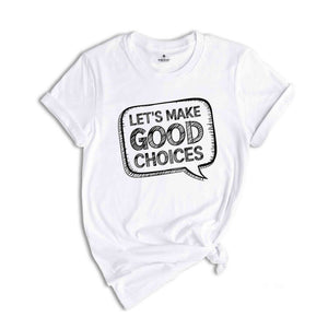 Let's Make Good Choices T-Shirt, Teacher Shirts, School Counselor Shirt, Principal Shirt, Gifts For Teachers