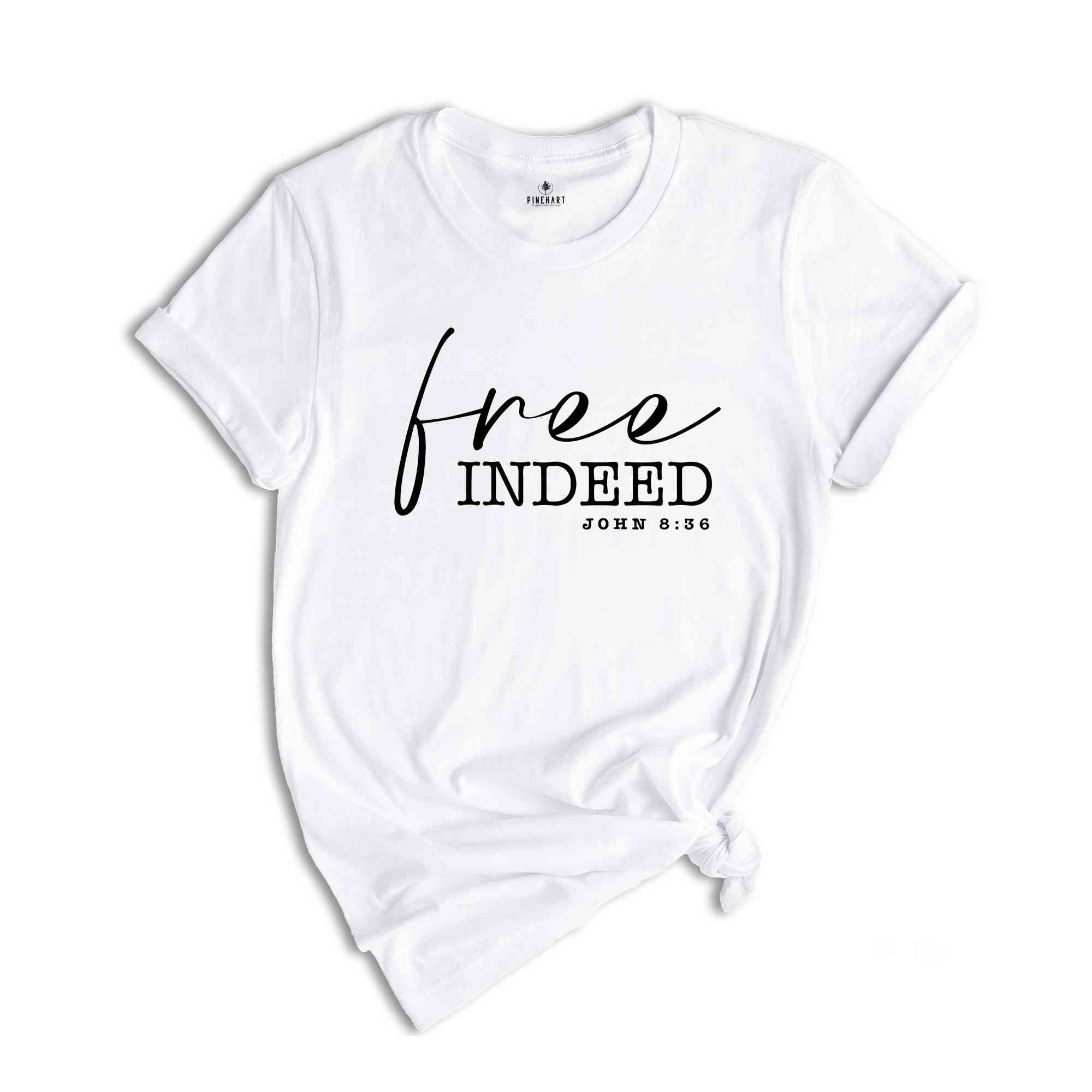 Free Indeed John 8:36 Shirt, Christian Shirt, Jesus Shirt, positive Shirt, Christian Shirt, Mom Shirt