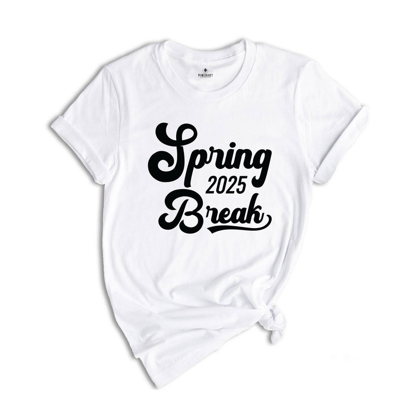 Spring Break 2025 Shirt, Spring Break Shirt, Vacation Shirt, Beach Shirt, Girls Trip Shirt, Summer Shirt, Spring Trip Shirt, Holiday Shirt