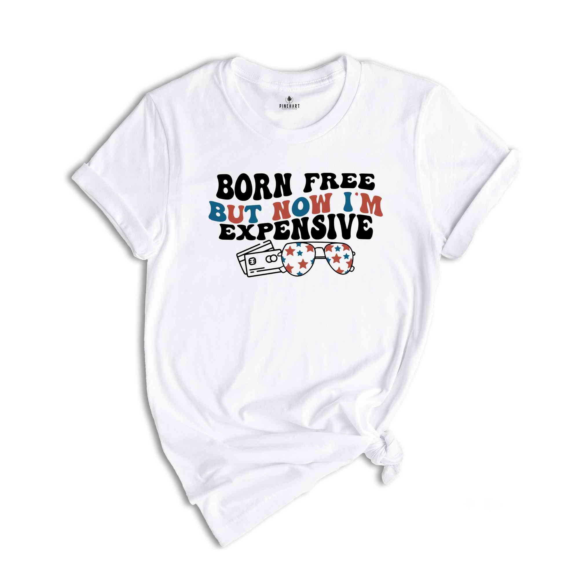 Born Free But Now I'm Expensive Shirt, Funny 4th of July T-Shirt, Cowgirl 4th of July, Country Shirts