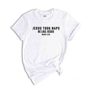 Jesus Took Naps Be Like Jesus Shirt, Funny Christian T-Shirt, Religious Shirt, Christian Gifts, Religious Apparel