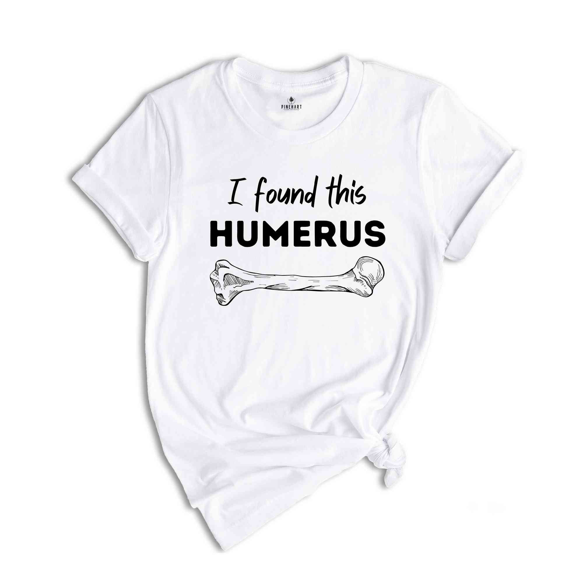 I Found This Humerus Shirt, Funny Doctor Tee, Funny Adult Shirts, Nurse Gift, Doctor Gift, Nurse Appreciation Shirt