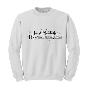 I am a multitasker I Can Listen and Ignore and Forget Sweatshirt, Funny Saying Sweatshirt, Funny Gift Sweatshirt, Hilarious Sweatshirt