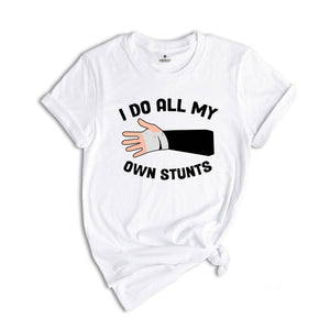 I Do All My Own Stunts T-shirt, Broken Arm Hand Wrist Elbow Shirt, Funny Injury Tee, Funny Birthday Gift