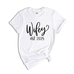 Wifey Est 2025 Shirt, Wifey T-Shirt For The Bride, Engagement Gift, Cute Shirt for Wife, Cute Wedding Gift for Bride, Gift for Wife