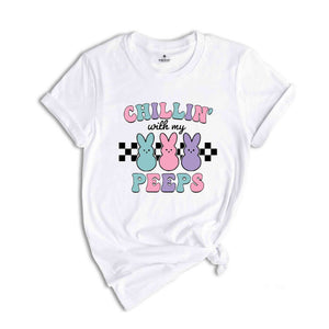 Chillin’ With My Peeps Shirt, Easter Bunny Shirt, Peeps Shirt, Easter Shirt, Happy Easter Shirt, Cute Easter Shirt, Bunny Shirt