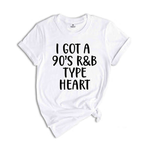 I Got A 90's R&B Type Heart Shirt, RB Lover T-Shirt, 90s Music Lover Shirt, RB Lover Tee, 70s Child Shirt, Oldschool Music Shirt