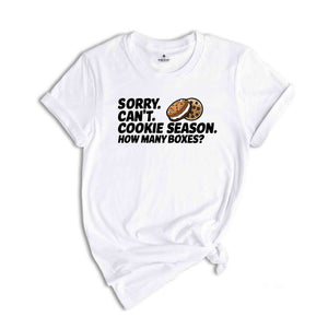 Sorry Can't Cookie Season How Many Boxes Shirt, Funny Mom Shirt, Scout Cookie Shirt, Scout Mom Shirt, Cookie Dealer Shirt, Cute Cookie Gift