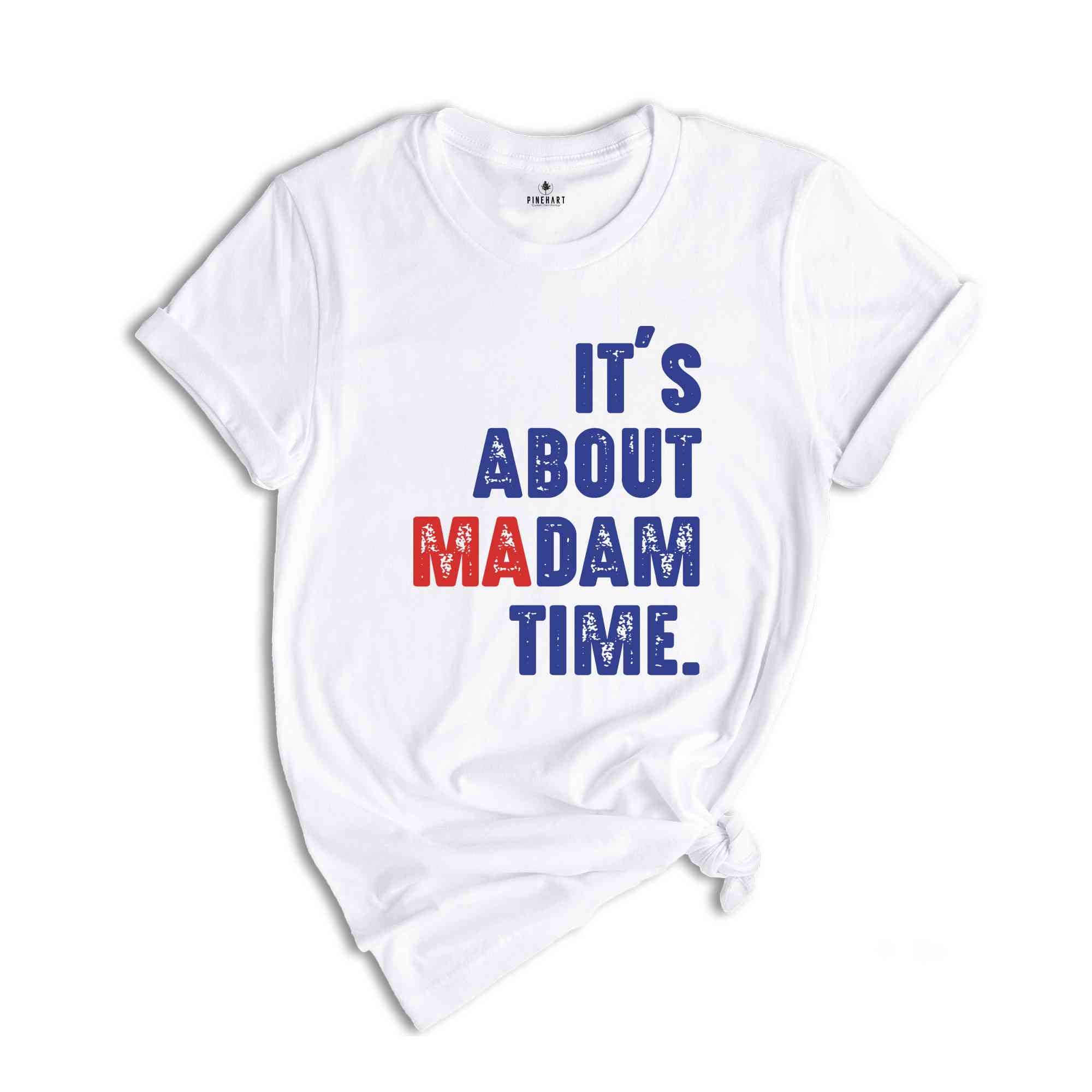 It's About Madam Time Shirt, President 2024 Election Shirt, Vote Shirt, Democrat Voting Shirt, Presidential Election Shirt, Political Shirt