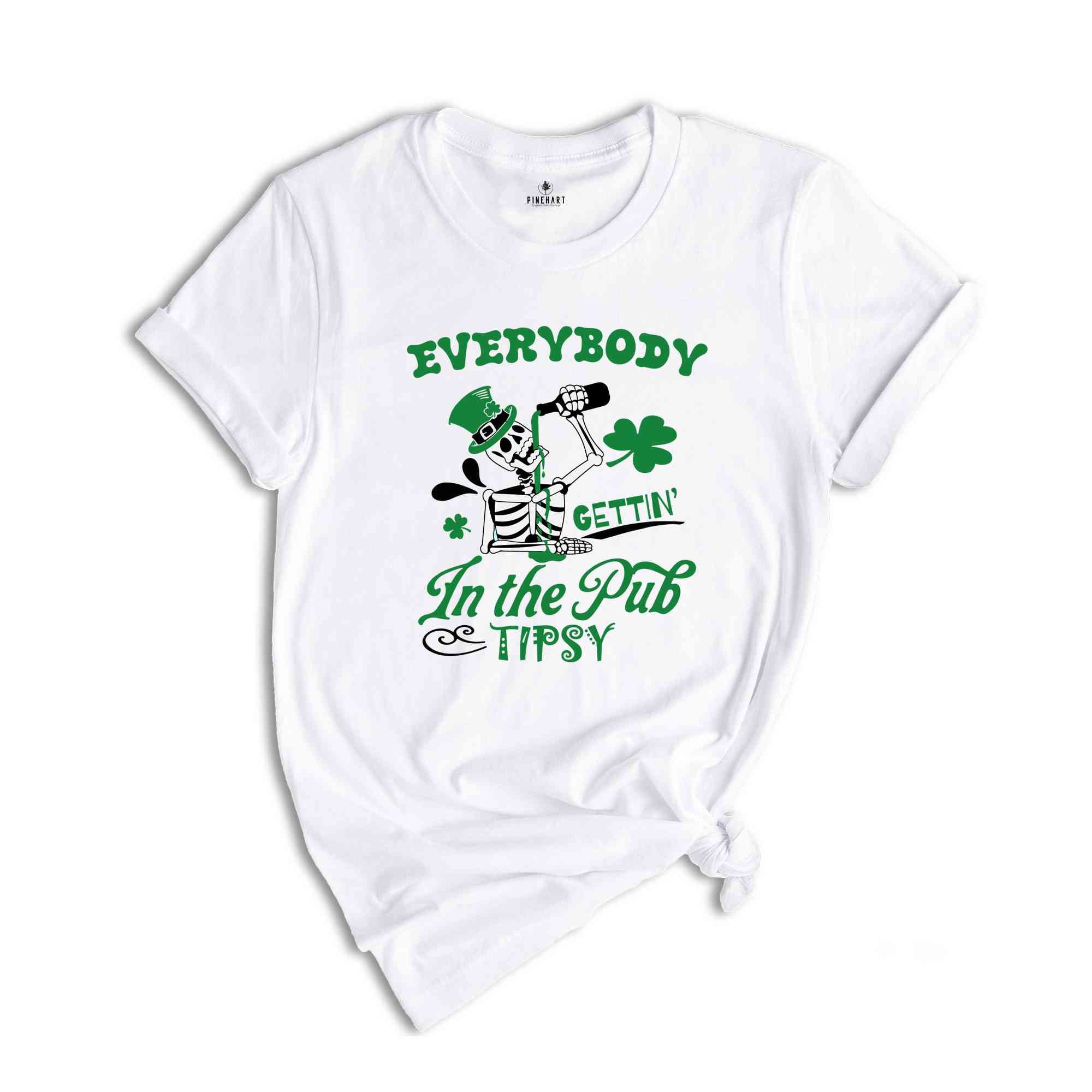 Everybody in the pub gettin tipsy Shirt, Saint Patricks Shirt, Irish Shamrock Shirt, St Patrick's Day Shirt