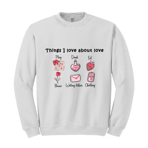 Thinks I love about Love , Valentine Day , Love Day , Love Sweatshirt , Chatting With You , Heart Sweatshirt , Funny Sweater