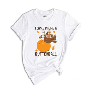 I Came In Like A Butterball Shirt, Funny Thanksgiving Shirt, Funny Turkey Shirt, Turkey Day Shirt, Thanksgiving Dinner Shirt, Fall Shirt