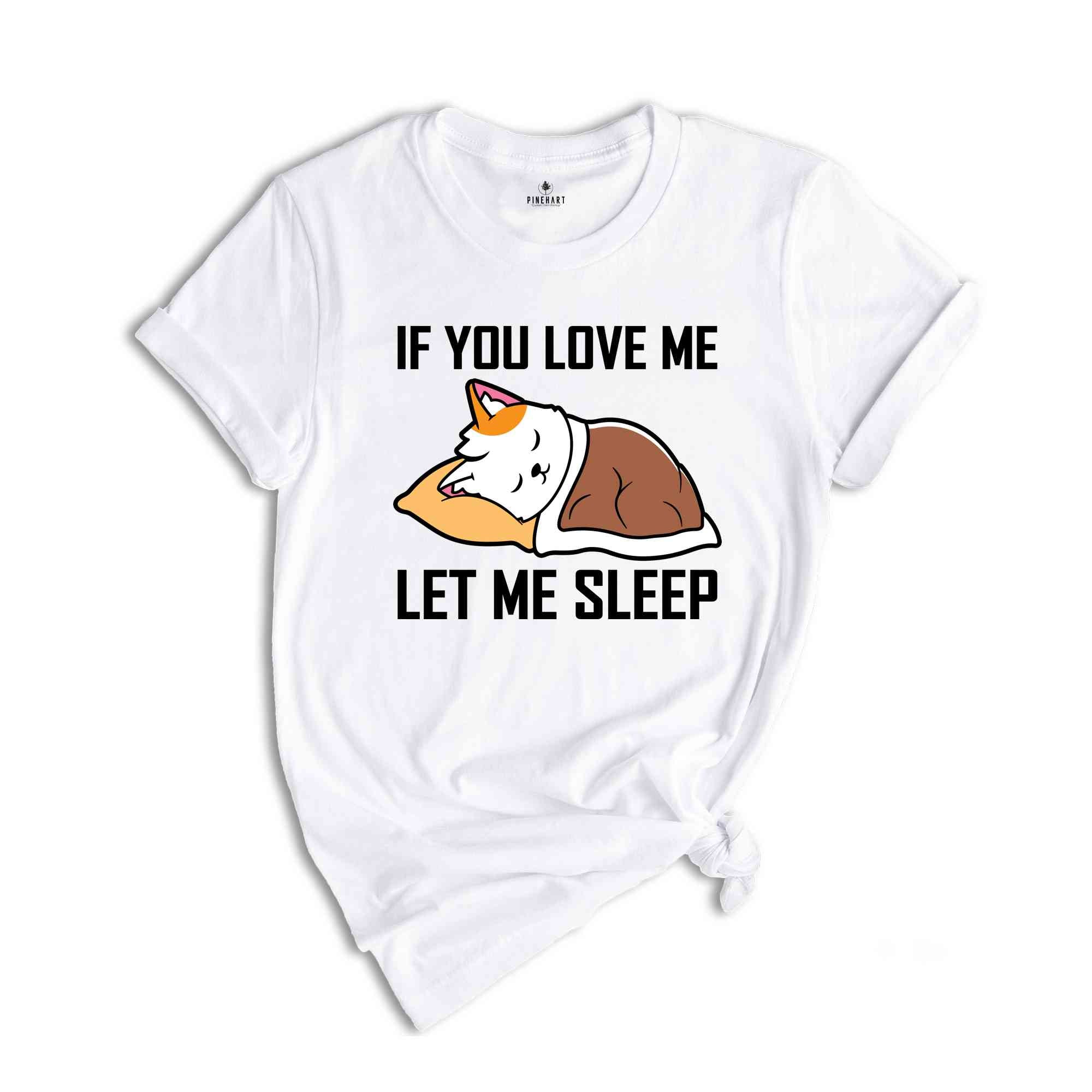 If You Love Me Let Me Sleep Lazy Cat T-Shirt, Sleeping Cat Shirt, Funny Cat Owner T-Shirt, White Cat Sleeping