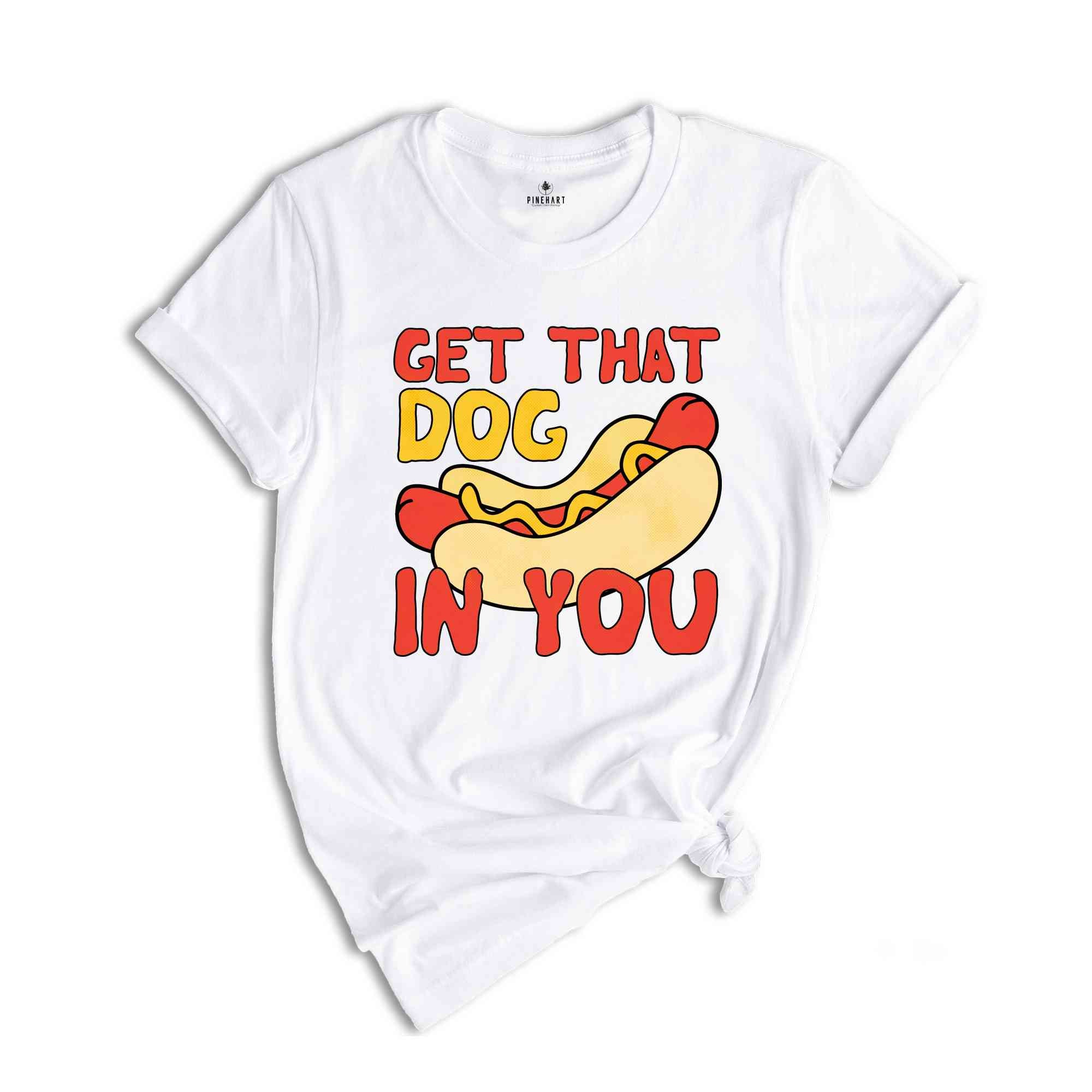 Get That Dog In You Shirt, Funny Hot Dog Shirt, Funny Dank Meme Shirt, Y2k Shirts, Got That Dog In Me, Hot Dog Shirt