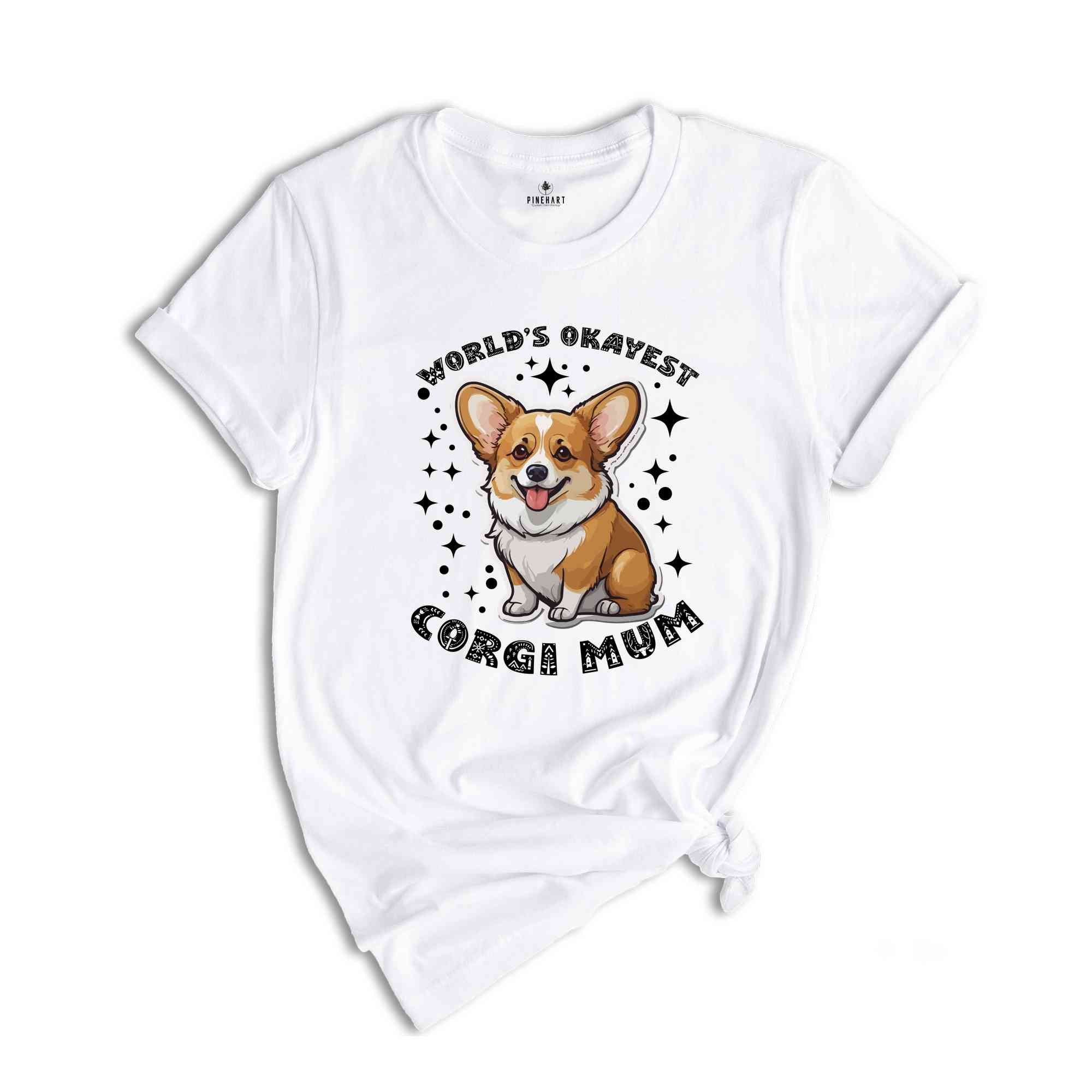 World's Okayest Corgi Mum Shirt, Dog Mom Shirt, Corgi Shirt, Corgi Lover Shirt, Dog Owner Shirt, Gift For Dog Mom, Animal Lover Shirt