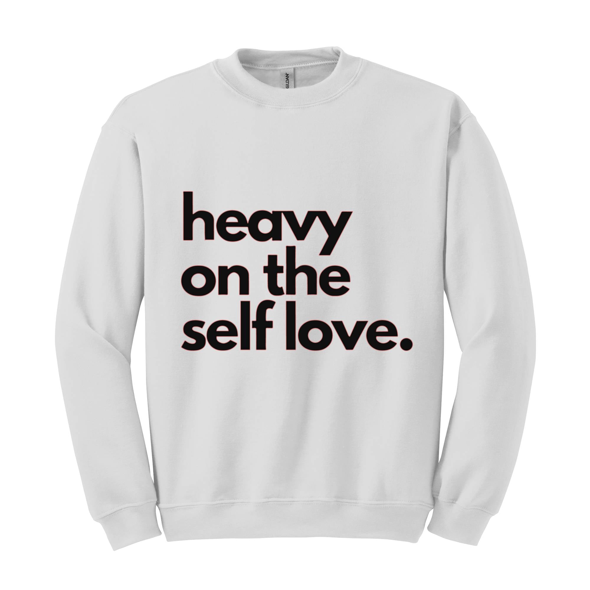 Heavy On The Self Love Sweatshirt, Body Positivity Hoodie, Mental Health Sweatshirt, Inspirational Sweatshirt, Love Yourself Hoodie