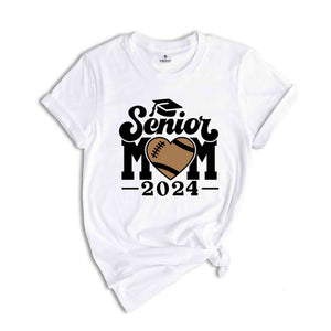 Football Senior Mom 2024 T-Shirt, Graduation 2024 Shirt, Senior Shirt, Graduation Shirt, Football Mom Shirt, Class of 24, Football Lover Tee