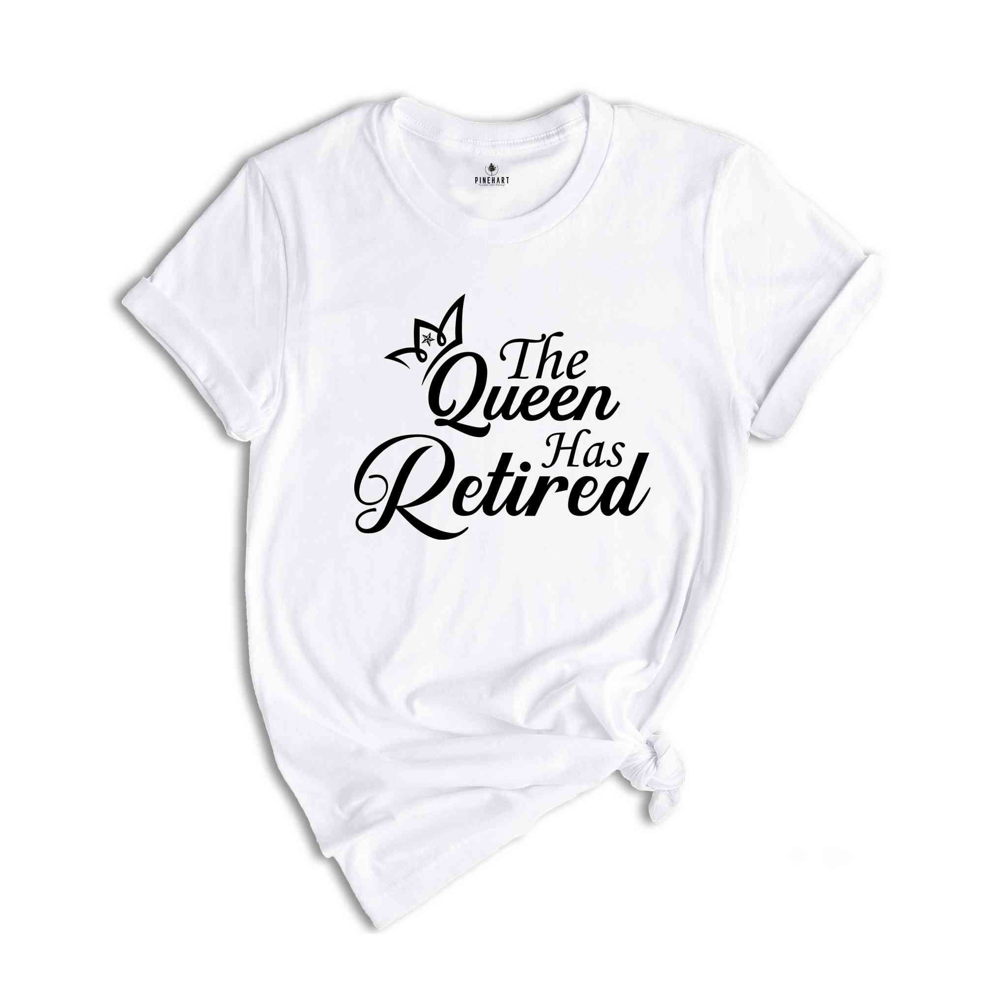 The Queen Has Retired Shirt, Officially Retired Shirt, The Legend Has Retired Shirt, Retirement Party Tee