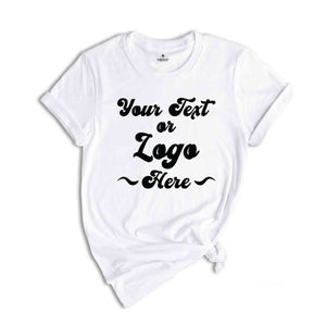 Your Text Or Logo Here Shirt, Custom Text Shirt, Custom Gift, Your Design Here Shirt, Personalized Shirt, Customized Shirt, Custom Shirt