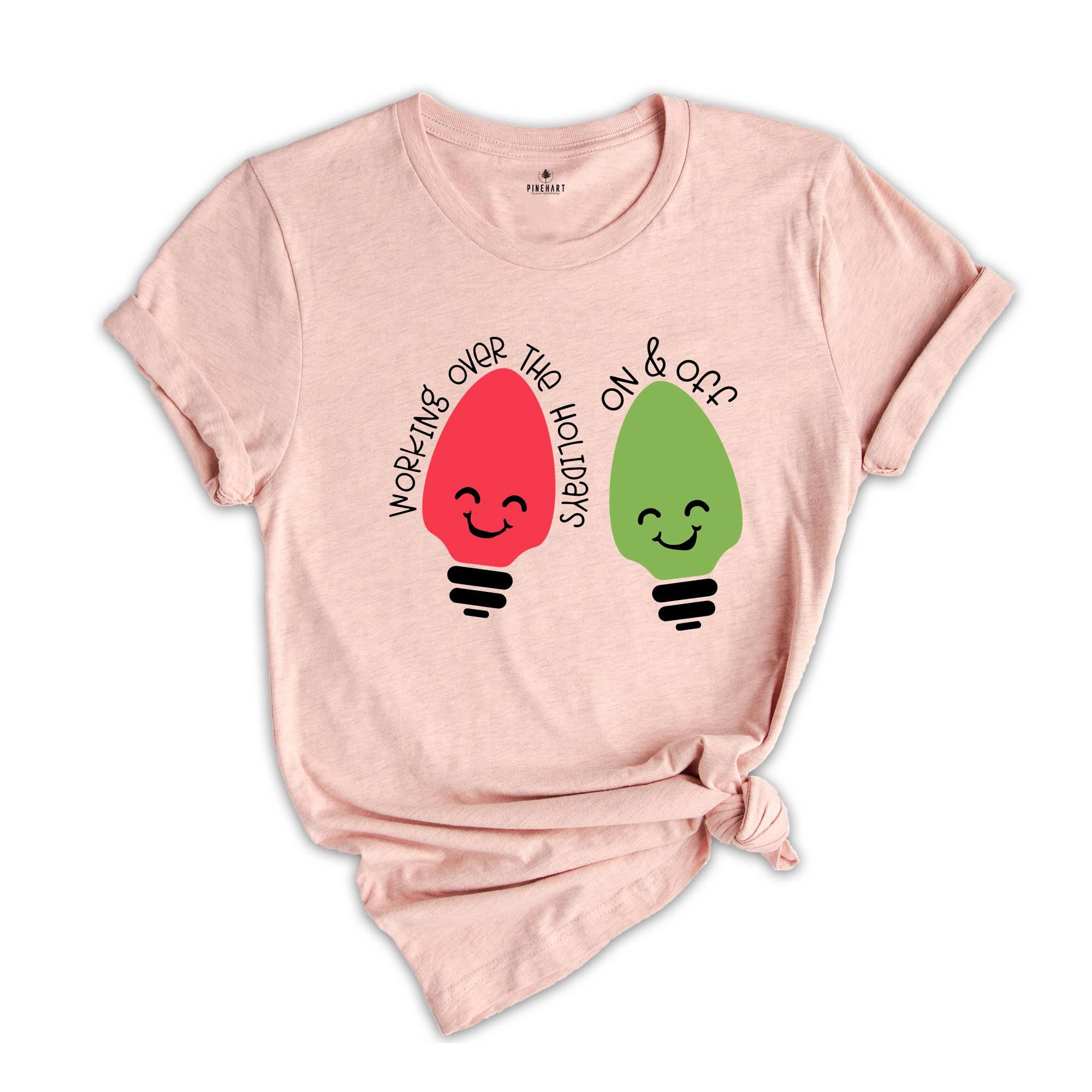 Working Over The Holidays On and Off T-Shirt, Funny Christmas Shirt, Christmas Party Tee, Sarcastic Xmas Outfit