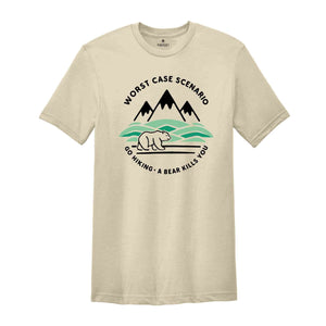 Worst Case Scenario Go Hiking Bear Kills You Shirt, Hiking Shirt, Camping Shirt, Mountain Shirt, Adventure Shirt, Travel Shirt, Nature Shirt