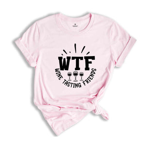 WTF Wine Tasting Friends Shirt, Matching Wine Tasting Group Shirt, Funny Drinking Tshirt, Drinking Tee for Best Friend