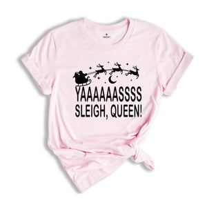 Yaaasss Queen Sleigh Shirt, Funny Santa Shirt, Holiday Apparel, Cute Christmas Shirt, Christmas Sleigh Shirt, Women's Xmas Shirt