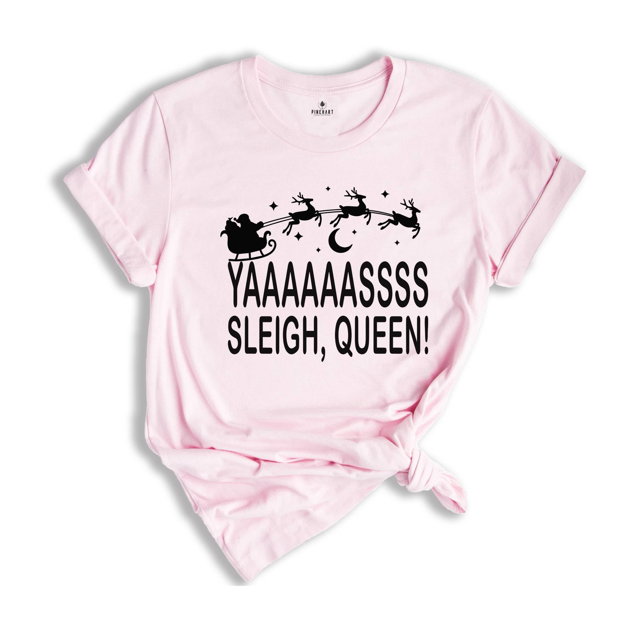 Yaaasss Queen Sleigh Shirt, Funny Santa Shirt, Holiday Apparel, Cute Christmas Shirt, Christmas Sleigh Shirt, Women's Xmas Shirt